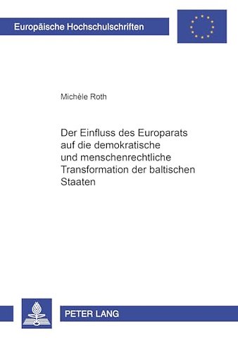 Der Einfluss Des Europarats Auf Die Demokratische Und Menschenrechtliche Transformation Der Baltischen Staaten