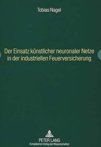 Der Einsatz Kuenstlicher Neuronaler Netze in Der Industriellen Feuerversicherung