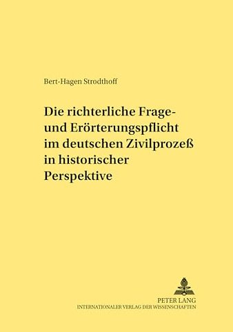 Die Richterliche Frage- Und Eroerterungspflicht Im Deutschen Zivilprozeß in Historischer Perspektive
