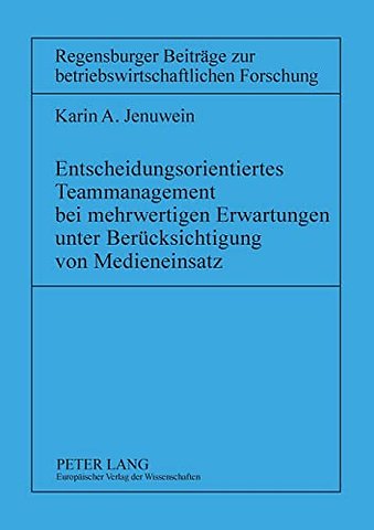 Entscheidungsorientiertes Teammanagement bei mehrwertigen Erwartungen unter Beruecksichtigung von Medieneinsatz