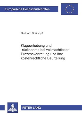 Die Klageerhebung Und -Ruecknahme Bei Vollmachtloser Prozessvertretung Und Ihre Kostenrechtliche Beurteilung