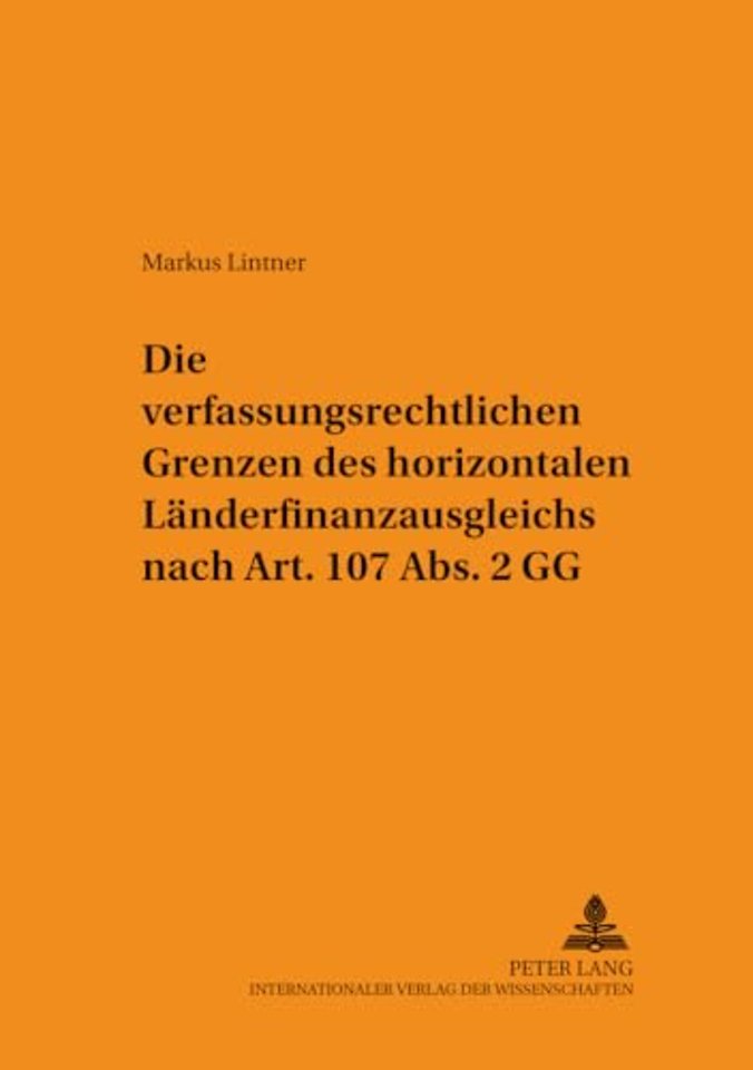 Die Verfassungsrechtlichen Grenzen Des Horizontalen Laenderfinanzausgleichs Nach Art. 107 Abs. 2 Gg