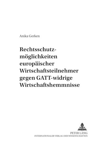 Rechtsschutzmoeglichkeiten Europaeischer Wirtschaftsteilnehmer Gegen Gatt-Widrige Wirtschaftshemmnisse