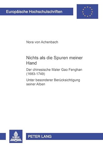 «Nichts als die Spuren meiner Hand» - Der chinesische Maler Gao Fenghan (1683-1749)