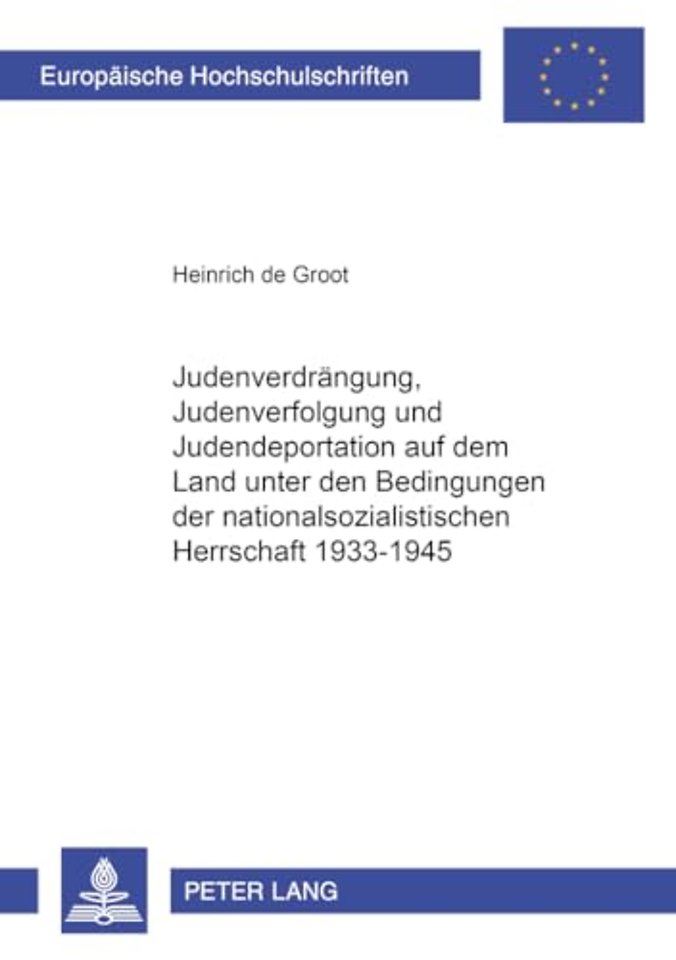 Judenverdraengung, Judenverfolgung Und Judendeportation Auf Dem Land Unter Den Bedingungen Der Nationalsozialistischen Herrschaft 1933-1945