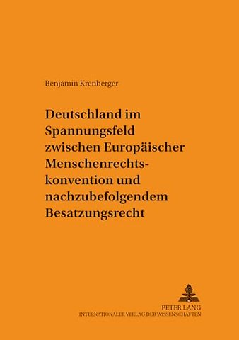 Deutschland Im Spannungsfeld Zwischen Europaeischer Menschenrechtskonvention Und Nachzubefolgendem Besatzungsrecht