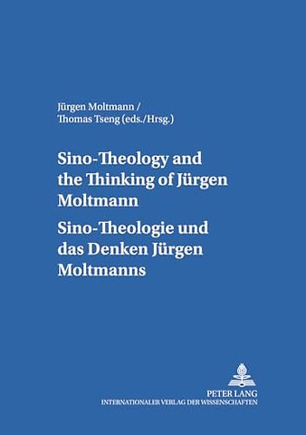 Sino-theology and the Thinking of Juergen Moltmann Sino-theologie Und Das Denken Juergen Moltmanns