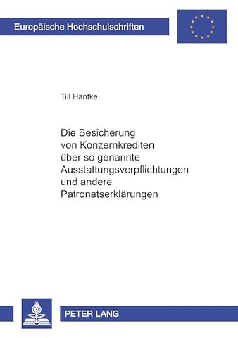 Die Besicherung Von Konzernkrediten Ueber So Genannte Ausstattungsverpflichtungen Und Andere Patronatserklaerungen