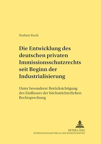 Die Entwicklung Des Deutschen Privaten Immissionsschutzrechts Seit Beginn Der Industrialisierung