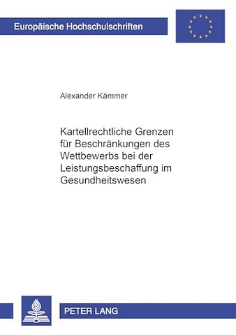 Kartellrechtliche Grenzen Fuer Beschraenkungen Des Wettbewerbs Bei Der Leistungsbeschaffung Im Gesundheitswesen