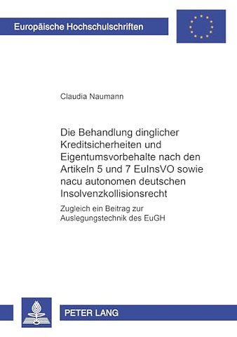 Die Behandlung Dinglicher Kreditsicherheiten Und Eigentumsvorbehalte Nach Den Artikeln 5 Und 7 Euinsvo Sowie Nach Autonomem Deutschen Insolvenzkollisionsrecht