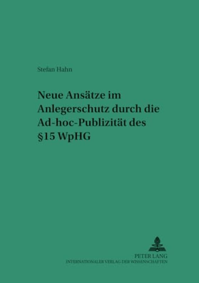 Neue Ansaetze Im Anlegerschutz Durch Die Ad-Hoc-Publizitaet Des § 15 Wphg