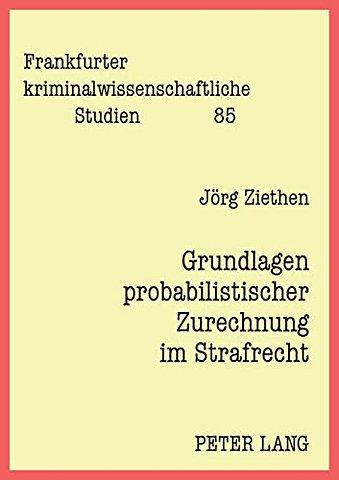 Grundlagen probabilistischer Zurechnung im Strafrecht