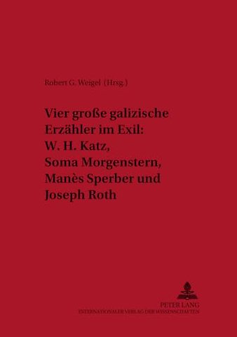 Vier groe galizische Erzaehler im Exil: W. H. Katz, Soma Morgenstern, Manes Sperber und Joseph Roth