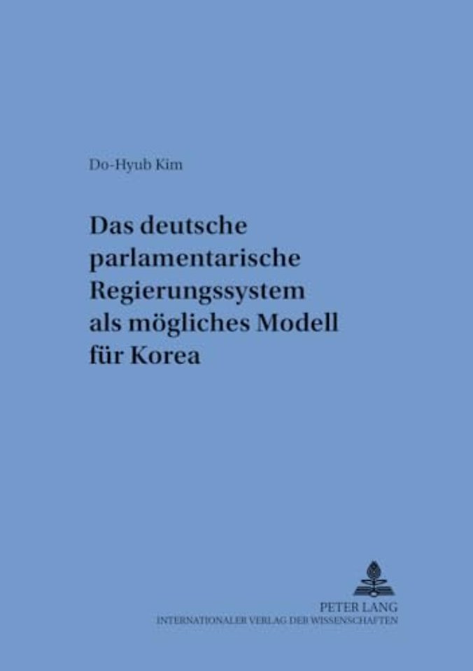 Das Deutsche Parlamentarische Regierungssystem ALS Moegliches Modell Fuer Korea