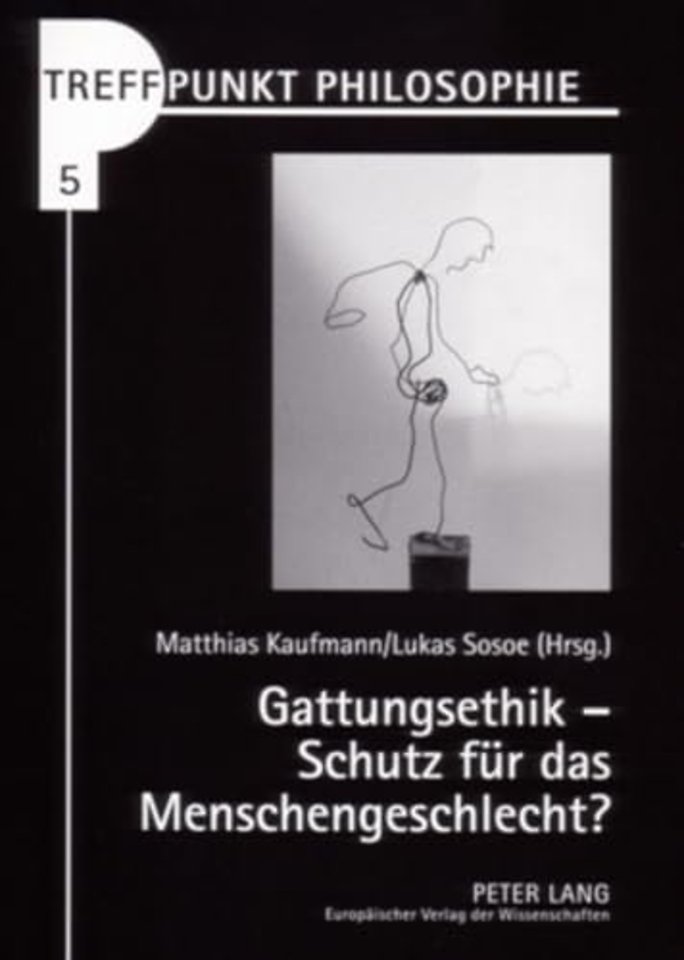 Gattungsethik - Schutz Fuer Das Menschengeschlecht?