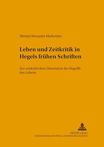 Leben Und Zeitkritik in Hegels Fruehen Schriften