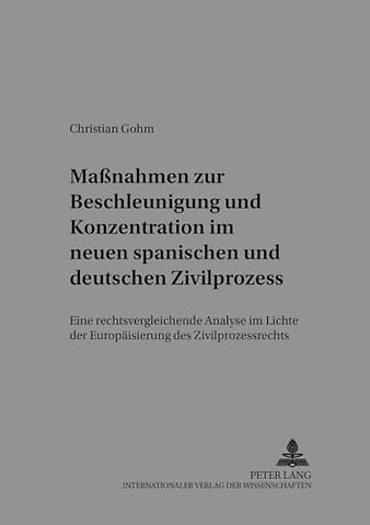 Maßnahmen Zur Beschleunigung Und Konzentration Im Neuen Spanischen Und Deutschen Zivilprozess