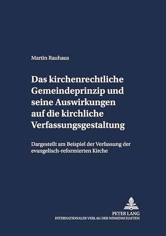 Das Kirchenrechtliche Gemeindeprinzip Und Seine Auswirkungen Auf Die Kirchliche Verfassungsgestaltung