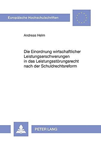 Die Einordnung wirtschaftlicher Leistungserschwerungen in das Leistungsstoerungsrecht nach der Schuldrechtsreform