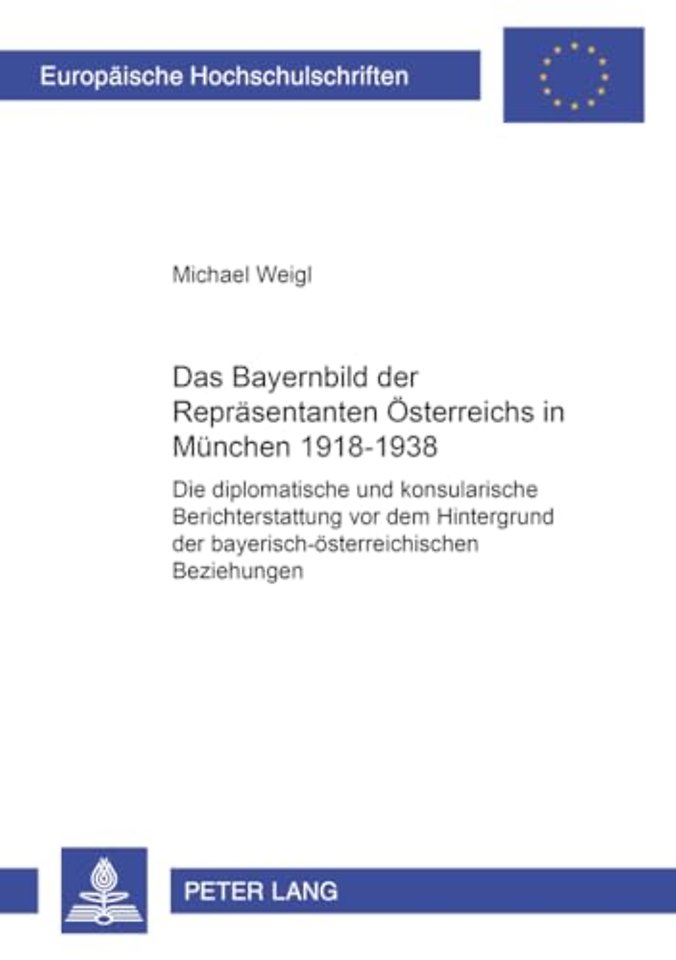 Das Bayernbild Der Repraesentanten Oesterreichs in Muenchen 1918-1938