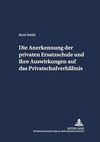 Die Anerkennung der privaten Ersatzschule und ihre Auswirkungen auf das Privatschulverhaeltnis