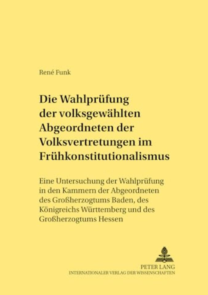 Die Wahlpruefung Der Volksgewaehlten Abgeordneten Der Volksvertretungen Im Fruehkonstitutionalismus