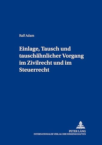 Einlage, Tausch und tauschaehnlicher Vorgang im Zivilrecht und im Steuerrecht