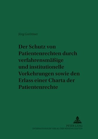 Der Schutz Von Patientenrechten Durch Verfahrensmaeßige Und Institutionelle Vorkehrungen Sowie Den Erlass Einer Charta Der Patientenrechte