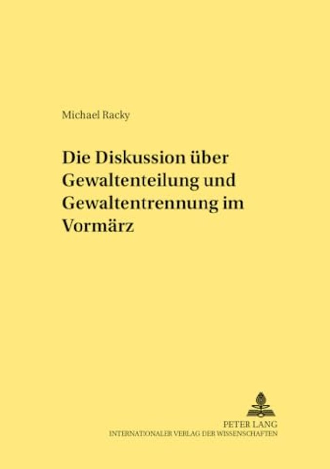 Die Diskussion Ueber Gewaltenteilung Und Gewaltentrennung Im Vormaerz