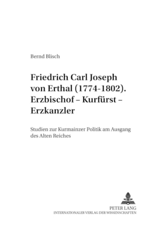 Friedrich Carl Joseph von Erthal (1774-1802). Erzbischof - Kurfuerst - Erzkanzler