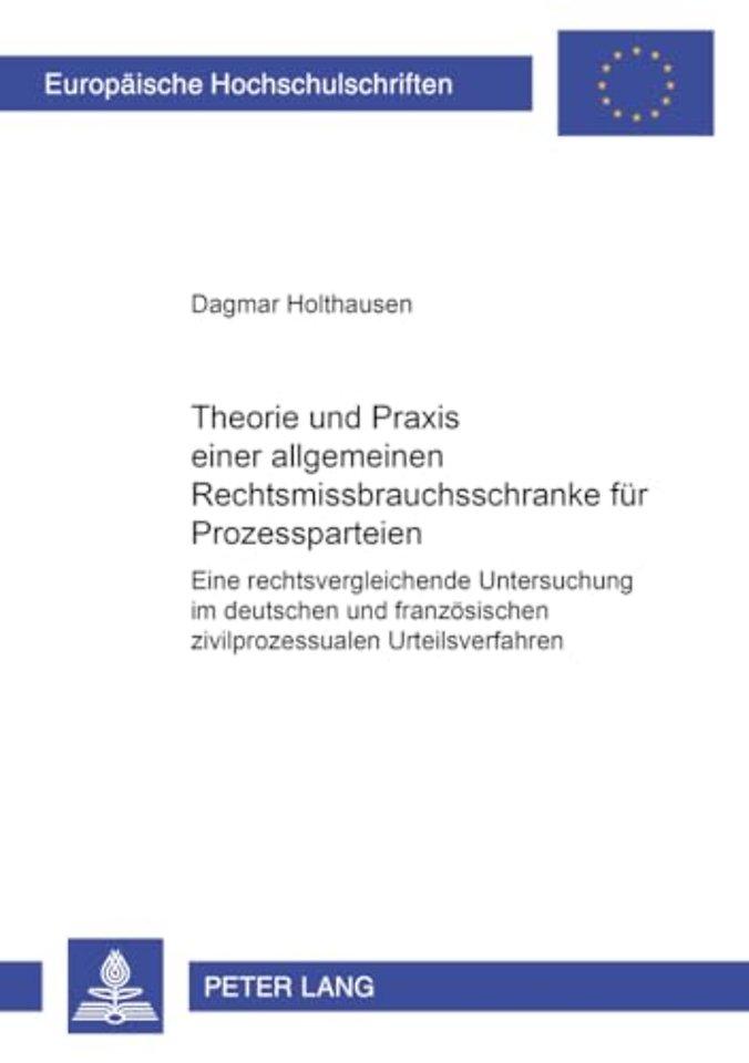Theorie und Praxis einer allgemeinen Rechtsmissbrauchsschranke fuer Prozessparteien