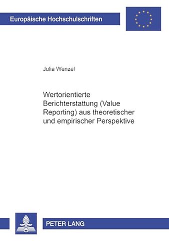 Wertorientierte Berichterstattung (Value Reporting) Aus Theoretischer Und Empirischer Perspektive