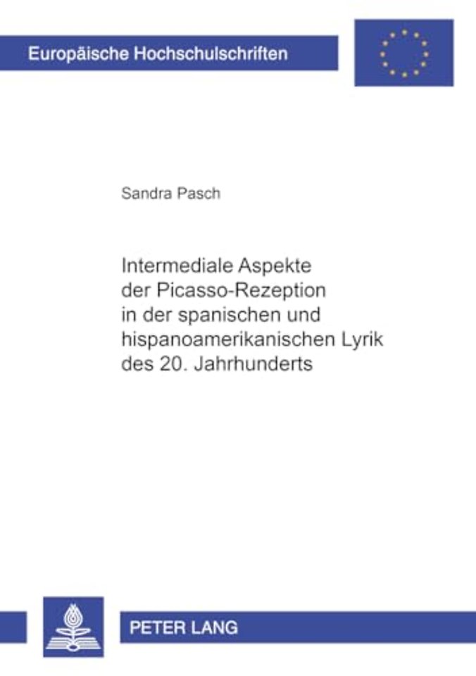 Intermediale Aspekte Der Picasso-Rezeption in Der Spanischen Und Hispanoamerikanischen Lyrik Des 20. Jahrhunderts