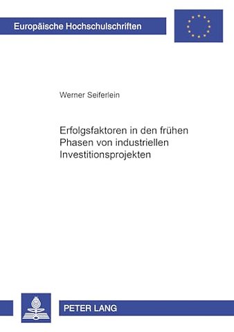 Erfolgsfaktoren in Den Fruehen Phasen Von Industriellen Investitionsprojekten