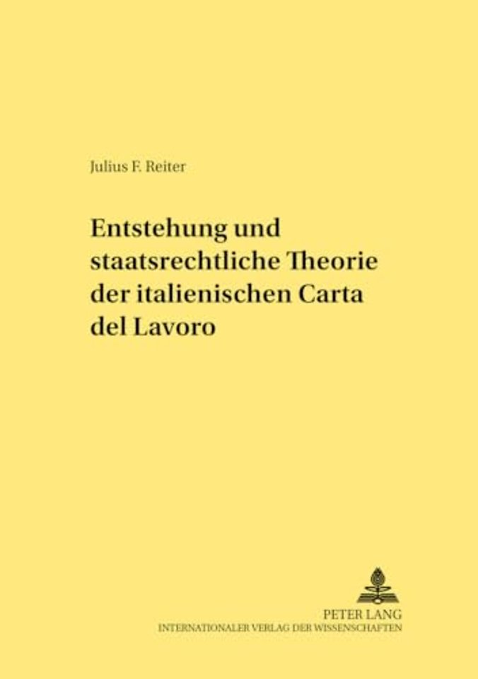 Entstehung Und Staatsrechtliche Theorie Der Italienischen «Carta del Lavoro»