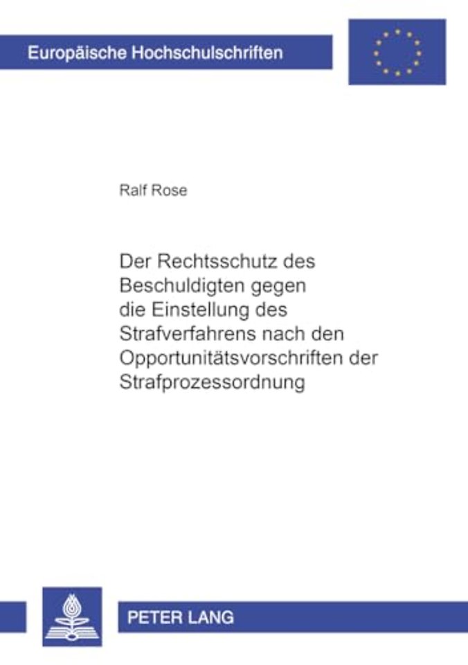 Der Rechtsschutz Des Beschuldigten Gegen Die Einstellung Des Strafverfahrens Nach Den Opportunitaetsvorschriften Der Strafprozessordnung