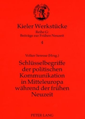 Schluesselbegriffe Der Politischen Kommunikation in Mitteleuropa Waehrend Der Fruehen Neuzeit