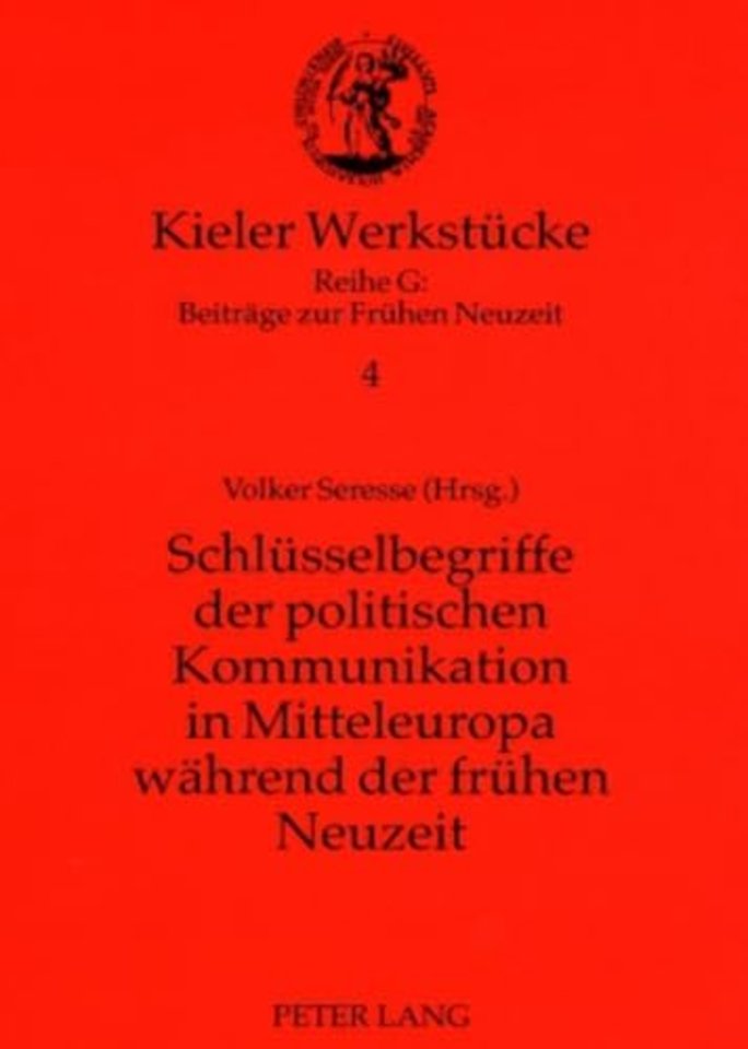 Schluesselbegriffe Der Politischen Kommunikation in Mitteleuropa Waehrend Der Fruehen Neuzeit