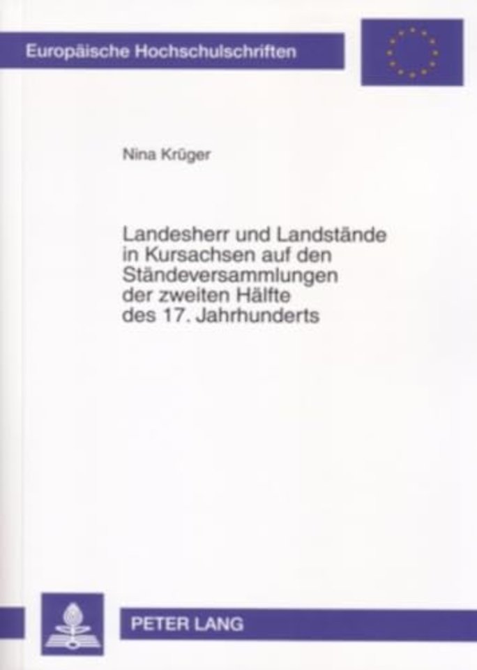 Landesherr Und Landstaende in Kursachsen Auf Den Staendeversammlungen Der Zweiten Haelfte Des 17. Jahrhunderts