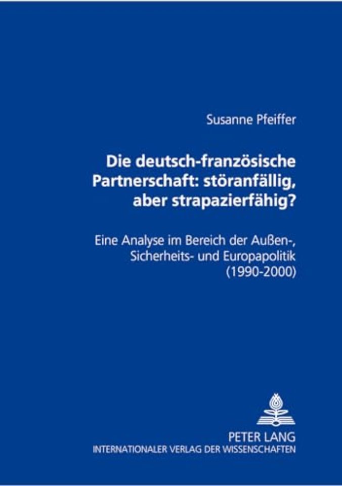 Die Deutsch-Franzoesische Partnerschaft: Stoeranfaellig, Aber Strapazierfaehig?