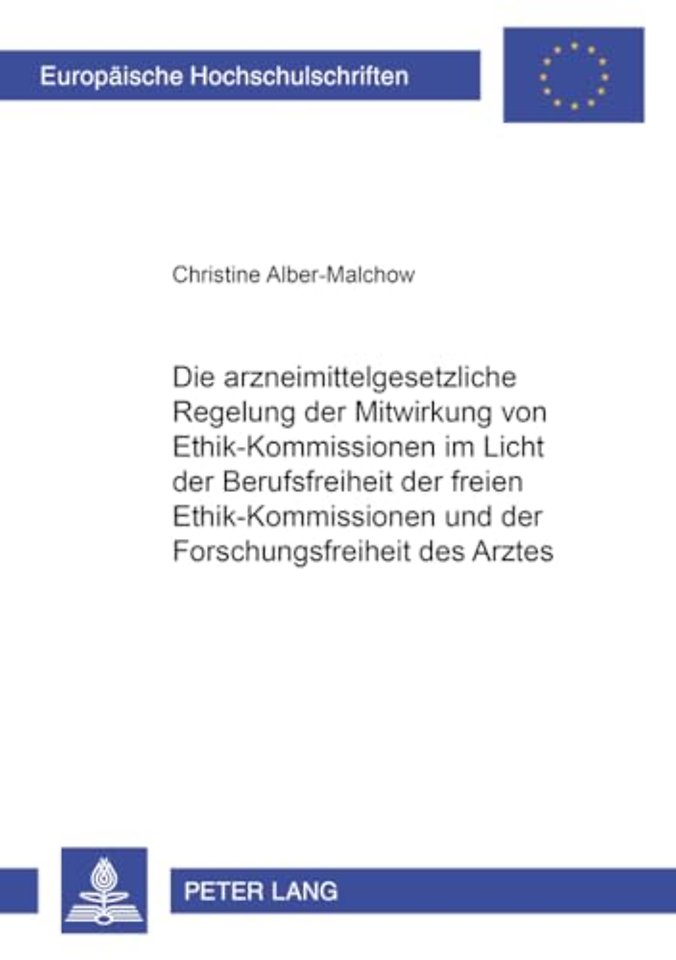 Die Arzneimittelgesetzliche Regelung Der Mitwirkung Von Ethik-Kommissionen Im Licht Der Berufsfreiheit Der Freien Ethik-Kommissionen Und Der Forschungsfreiheit Des Arztes