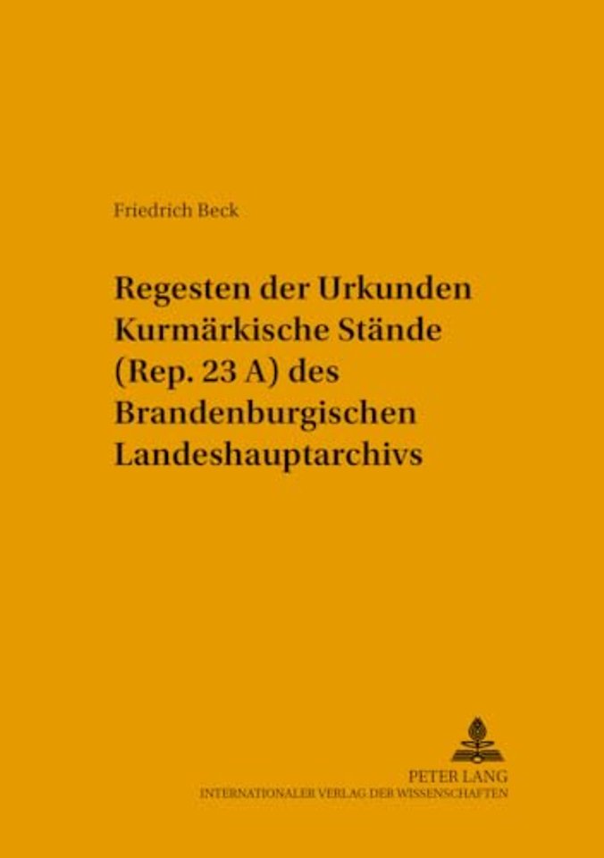 Regesten Der Urkunden «Kurmaerkische Staende» (Rep. 23 A) Des Brandenburgischen Landeshauptarchivs