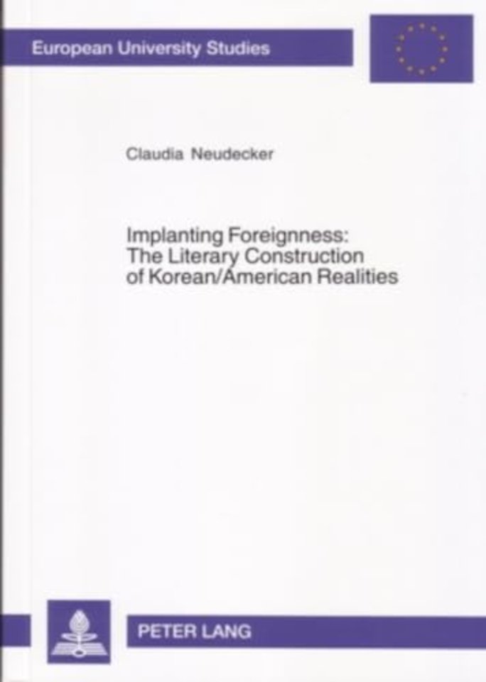 Implanting Foreignness: The Literary Construction of Korean/American Realities