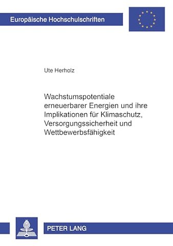 Wachstumspotentiale erneuerbarer Energien und ihre Implikationen fuer Klimaschutz, Versorgungssicherheit und Wettbewerbsfaehigkeit