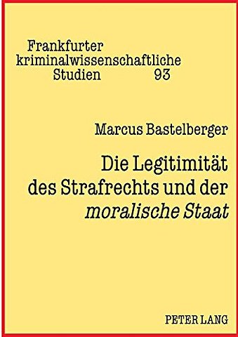 Die Legitimitaet des Strafrechts und der moralische Staat