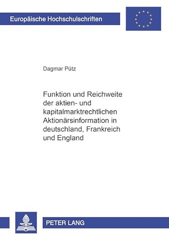 Funktion Und Reichweite Der Aktien- Und Kapitalmarktrechtlichen Aktionaersinformation in Deutschland, Frankreich Und England