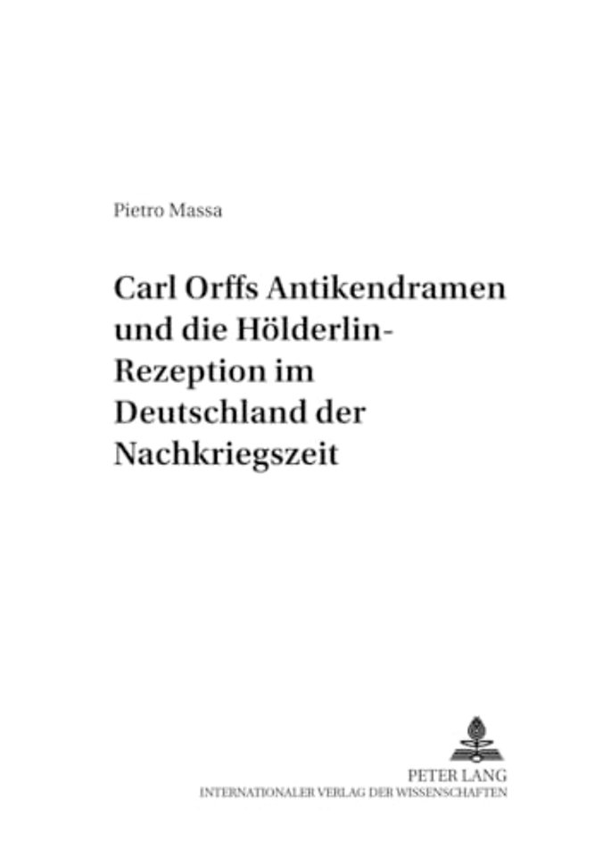 Carl Orffs Antikendramen Und Die Hoelderlin-Rezeption Im Deutschland Der Nachkriegszeit