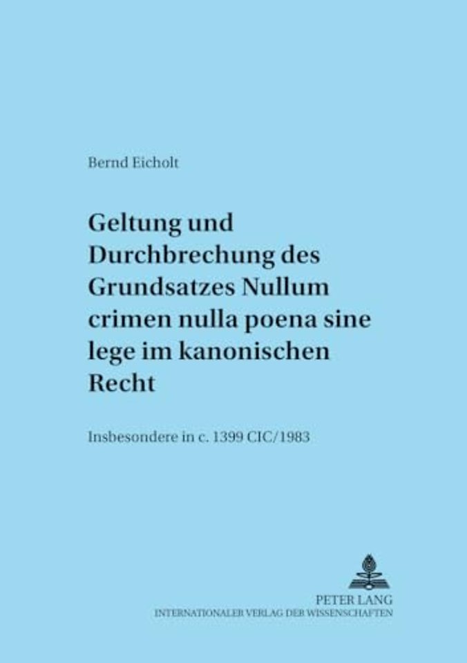Geltung und Durchbrechungen des Grundsatzes Nullum crimen nulla poena sine lege im kanonischen Recht, insbesondere in c. 1399 CIC/1983