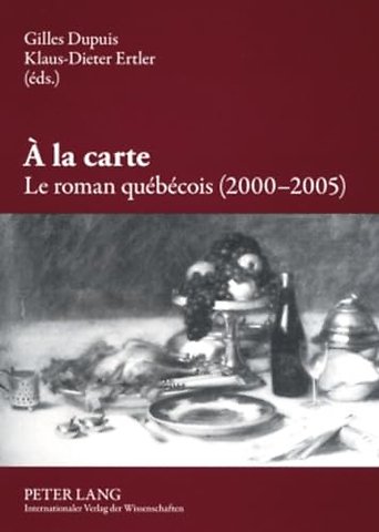 A La Carte. Le Roman Quebecois (2000-2005)